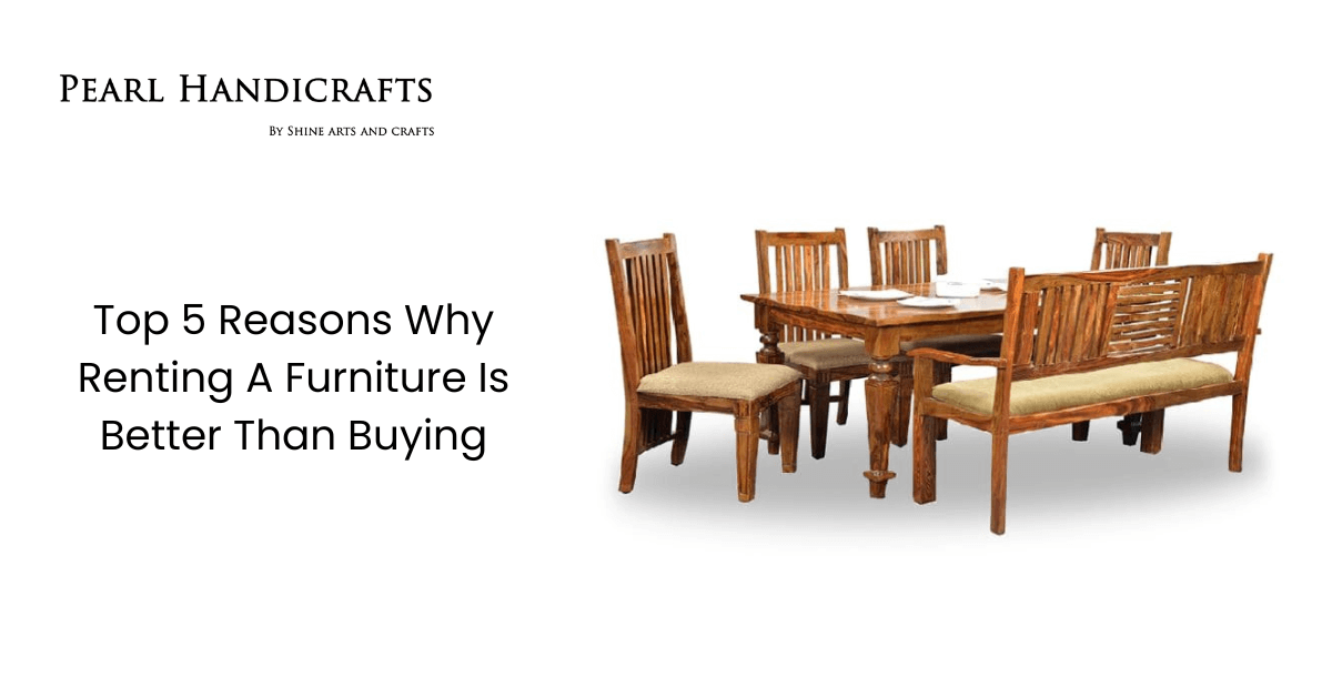 Top 5 Reasons Why Renting A Furniture Is Better Than Buying